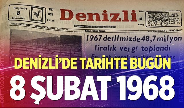 Denizli’de Tarihte Bugün – 8 Şubat 1968