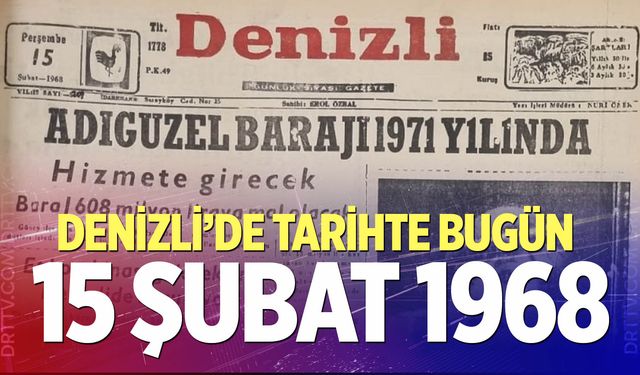 Denizli’de Tarihte Bugün – 15 Şubat 1968