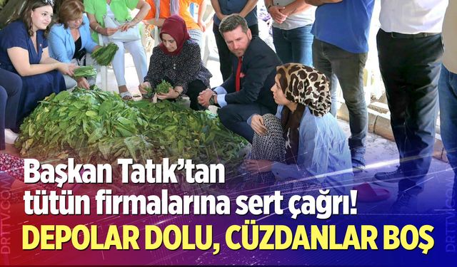Başkan Tatık’tan tütün firmalarına çağrı