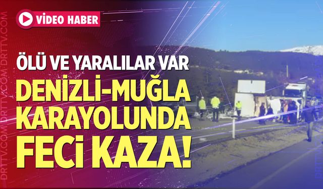 Denizli-Muğla Karayolunda Feci Kaza!