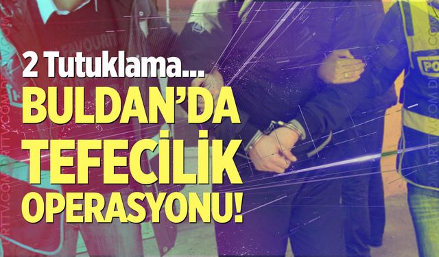 Buldan'da tefecilik operasyonu!