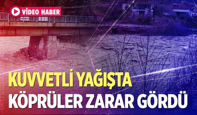 Denizli’de aşırı yağışla su seviyesi artan derelerde köprüler zarar gördü