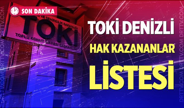 Denizli’de TOKİ sosyal konut kura çekiliş sonuçları belli oldu! İşte ev sahibi olmaya hak kazananlar...