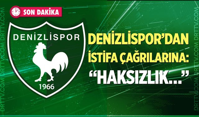 Denizlispor’dan istifa çağrılarına yanıt: “Haksızlık…”