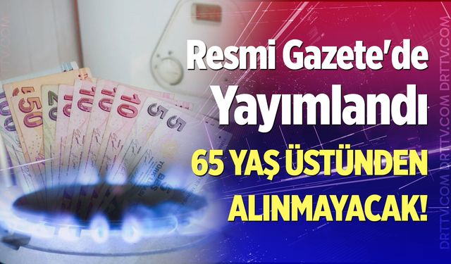 Doğal gaz aboneliğinde yeni dönem! 65 yaş üstü muaf, 6 taksit imkanı...