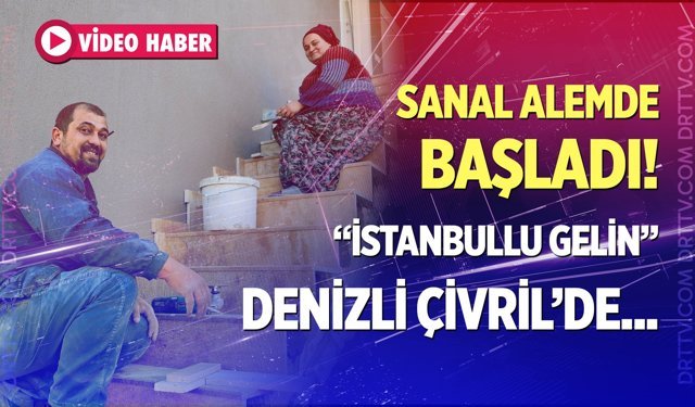 "İstanbullu Gelin" Denizli'de CNC mermer ustası oldu! Sanal alemde başlayan aşk...