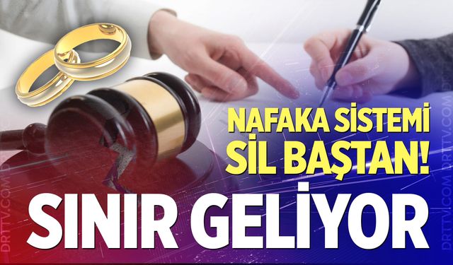 Nafaka sistemi sil baştan! Süre sınırı mı geliyor?
