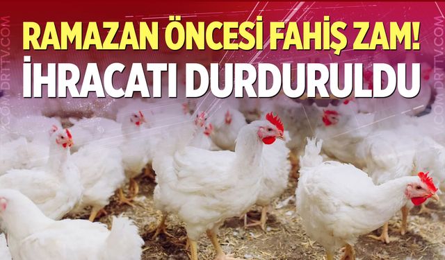 Ramazan öncesi fahiş zam! Tavuk ürünlerinin ihracatı durduruldu...