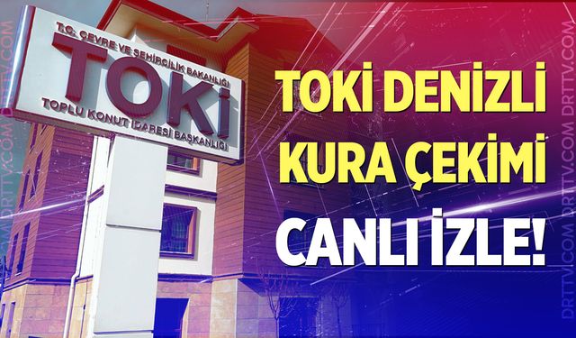 TOKİ Denizli kura çekimi canlı izle! Denizli TOKİ kura çekiliş sonuçları ve hak kazananlar…