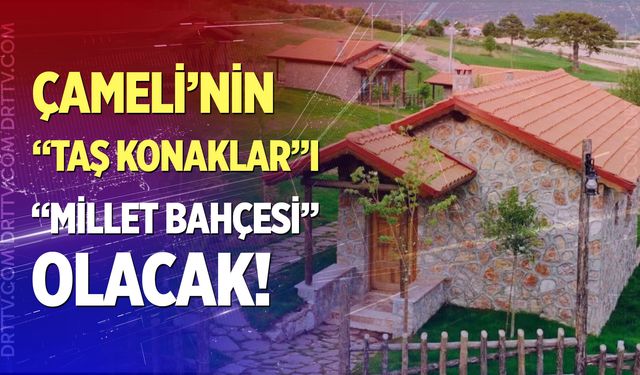 Çameli'de Taş Konaklar Orman Parkı genişliyor, "Millet Bahçesi" oluyor...