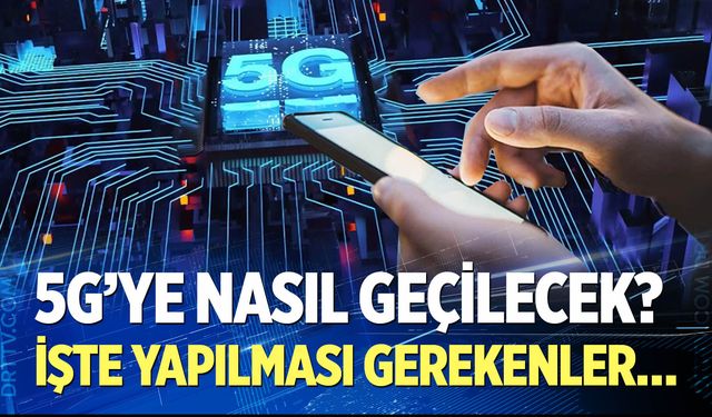 5G'ye nasıl geçilecek?