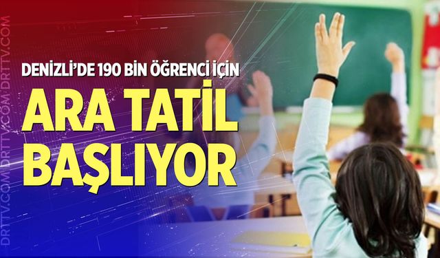 Denizli’de 190 bin öğrenci için ara tatil başlıyor