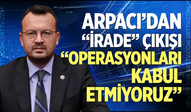 Arpacı’dan “İrade” çıkışı