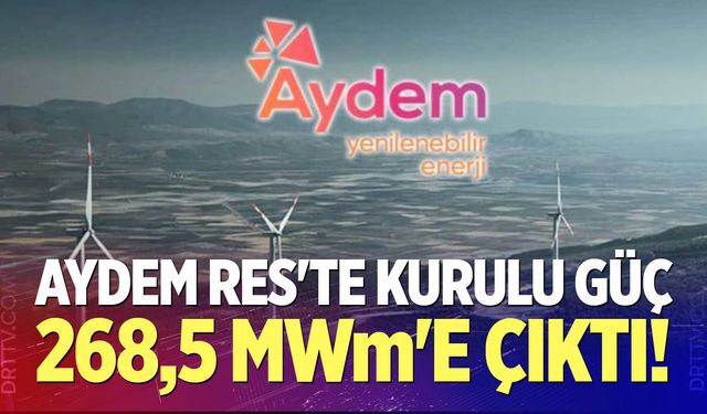 Aydem RES'te kurulu güç 268,5 MWm'e çıktı!