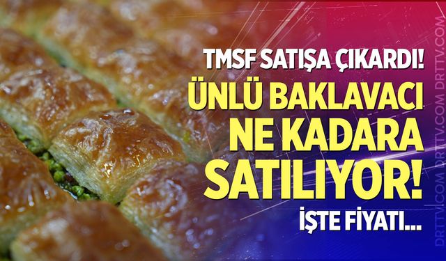 Ünlü baklavacı ne kadara satılıyor?