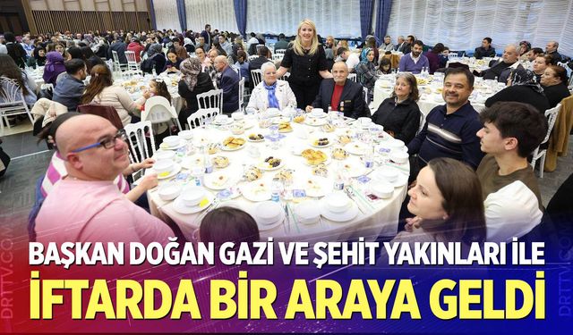 Başkan Doğan gazi ve şehit yakınları ile iftarda bir araya geldi