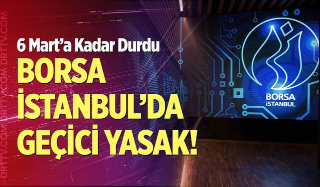 Borsa İstanbul’da Geçici Yasak!