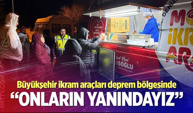 Büyükşehir ikram araçları deprem bölgesinde