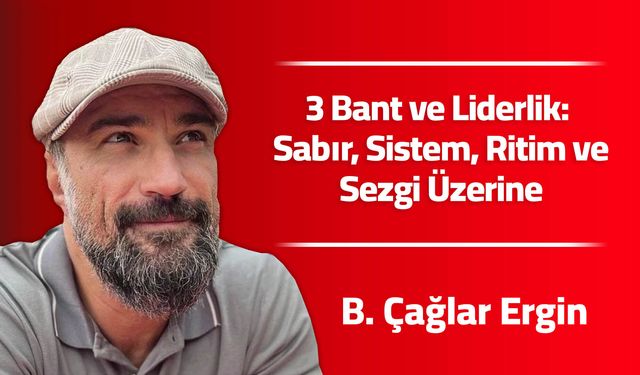 3 Bant ve Liderlik: Sabır, Sistem, Ritim ve Sezgi Üzerine