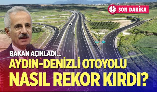 Aydın-Denizli Otoyolu nasıl rekor kırdı? Bakan açıkladı!