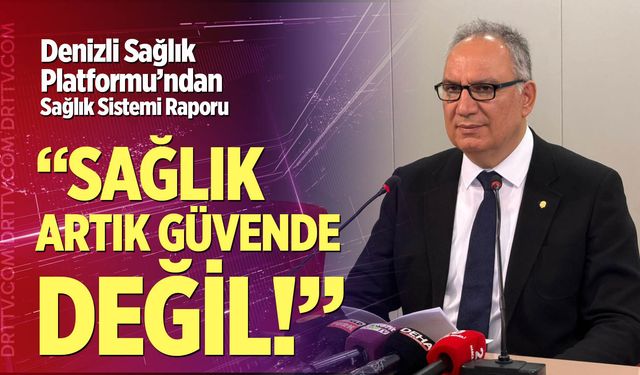 Denizli Sağlık Platformu’ndan Sağlık Sistemi Raporu: “Sağlık Artık Güvende Değil”