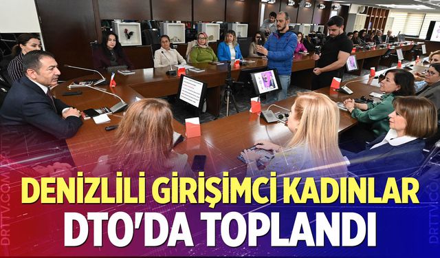 Denizlili Girişimci Kadınlar, DTO'da Toplandı