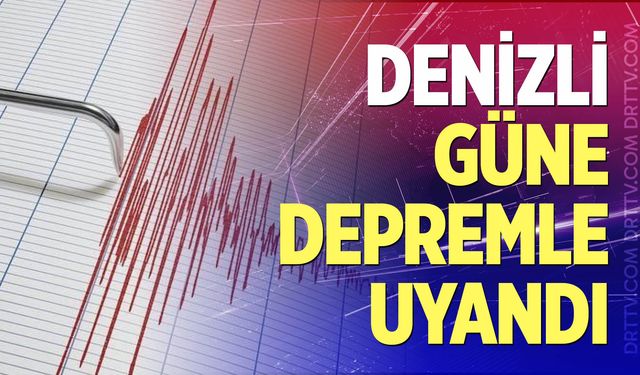 Denizli güne depremle uyandı