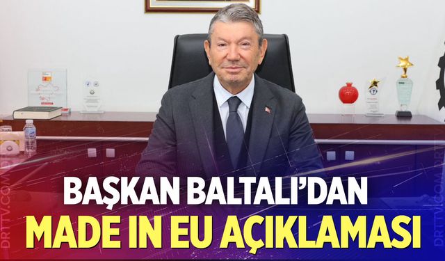 Başkan Derya Baltalı'dan Made In Eu açıklaması