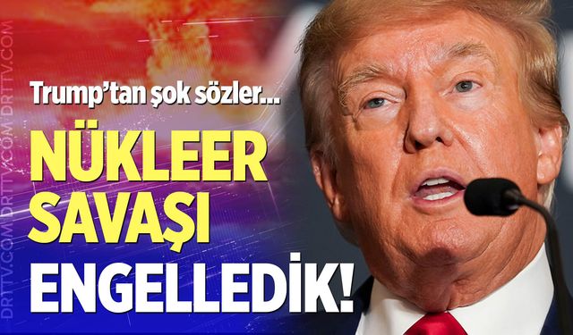 Trump'tan şok sözler: “Nükleer Savaşı Biz Engelledik”