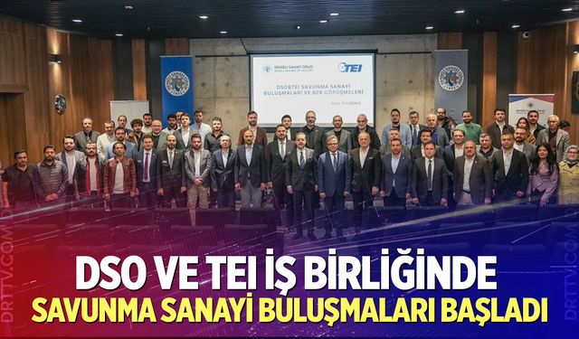 DSO ve TEI iş birliğinde Savunma Sanayi Buluşmaları başladı