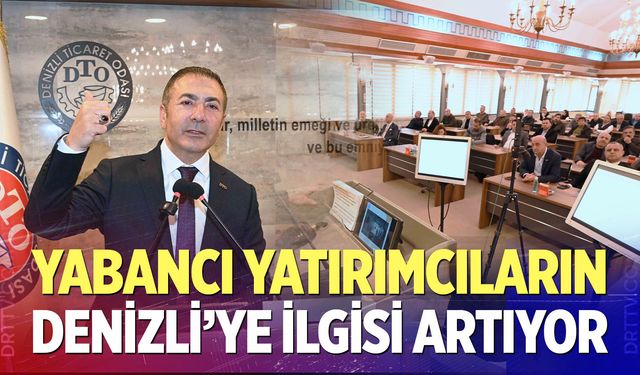 Denizli’ye Yabancı Yatırımcıların İlgisi Artıyor