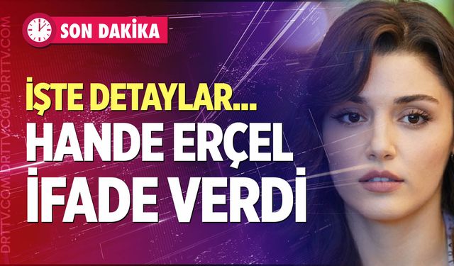 Uyuşturucu soruşturmasında Hande Erçel ifade verdi