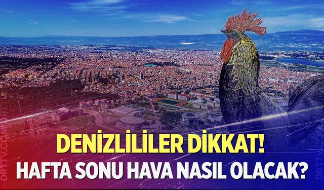 Denizli'de hafta sonu hava nasıl olacak?