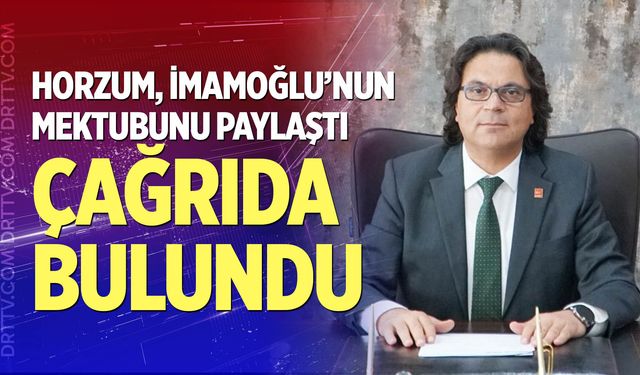 Horzum, İmamoğlu’nun mektubunu paylaşarak çağrıda bulundu