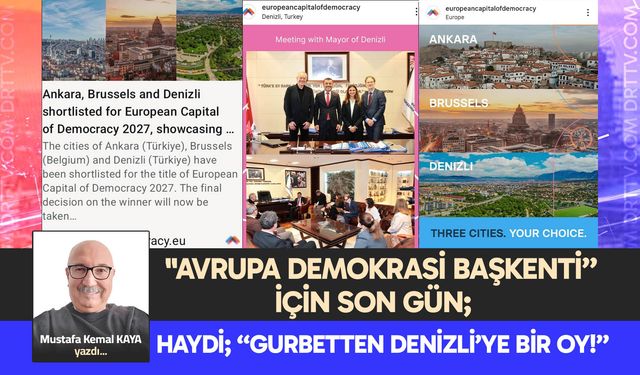 "AVRUPA DEMOKRASİ BAŞKENTİ” İÇİN SON GÜN; HAYDİ; “GURBETTEN DENİZLİ’YE BİR OY!”