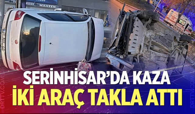 Serinhisar'da korkutan kaza