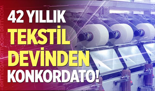 42 yıllık tekstil devi konkordato ilan etti!