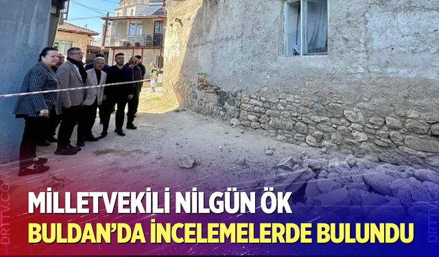 Milletvekili Ök, Buldan’da incelemelerde bulundu