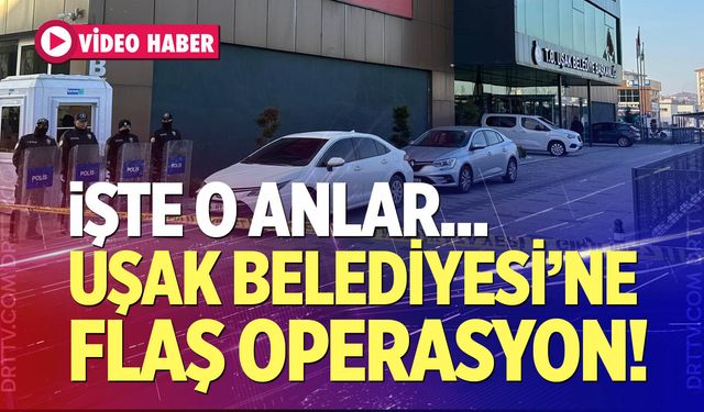 Uşak Belediyesi'ne rüşvet operasyonu