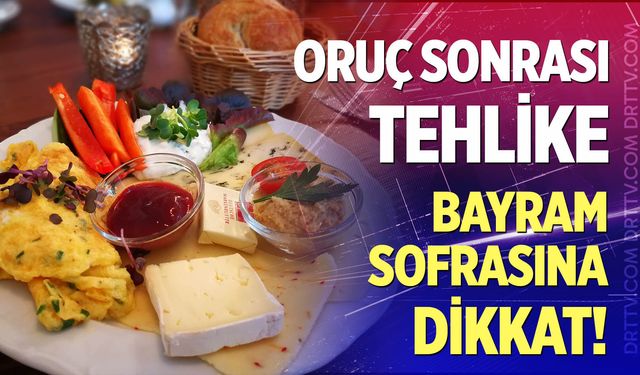 Oruç Sonrası Tehlike: Bayram Sofrasına Dikkat