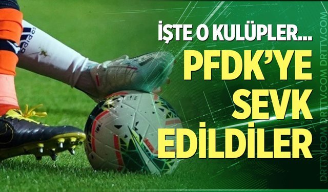 Süper Lig’den 8 kulüp PFDK’ye sevk edildi