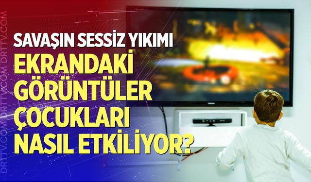 Savaş haberleri çocukları nasıl etkiliyor?