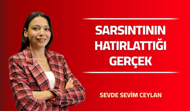 Sarsıntının Hatırlattığı Gerçek