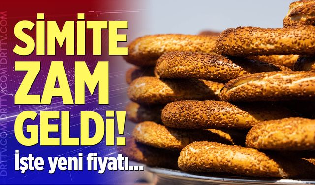 Simite zam geldi! İşte yeni fiyatı...