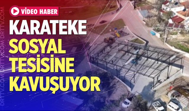 Karateke sosyal tesisine kavuşuyor