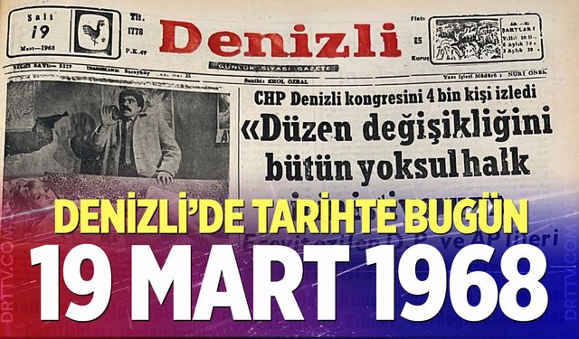 Denizli’de Tarihte Bugün – 19 Mart 1968