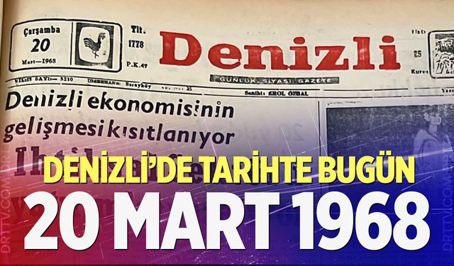 Denizli’de Tarihte Bugün – 20 Mart 1968