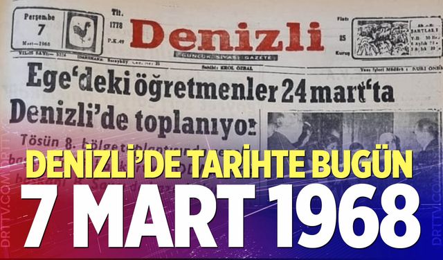 Denizli’de Tarihte Bugün – 7 Mart 1968