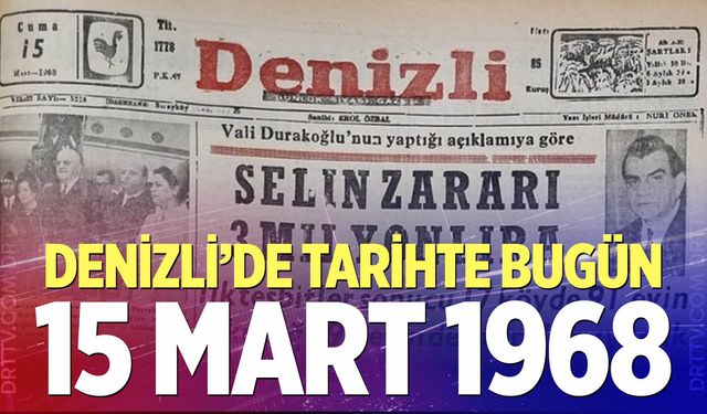 Denizli’de Tarihte Bugün – 15 Mart 1968
