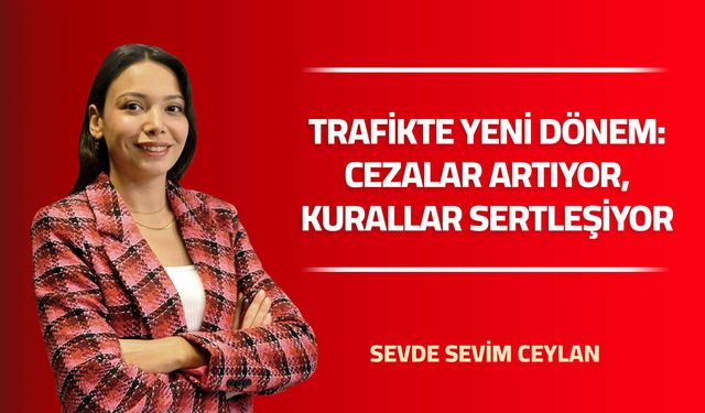 Trafikte Yeni Dönem: Cezalar Artıyor, Kurallar Sertleşiyor